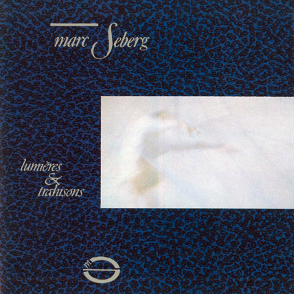 The Sounds of Experience #3 – “Lumières et Trahisons” by Marc Seberg (1987)